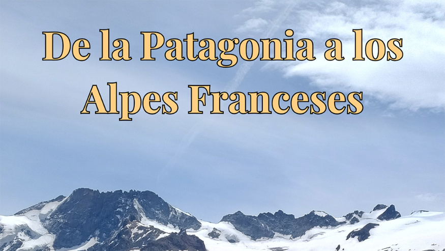 De la Patagonia a los Alpes franceses