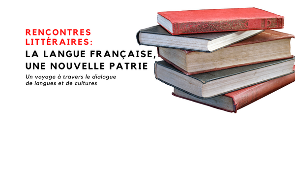 Rencontres littéraires : "La langue française, une nouvelle patrie"